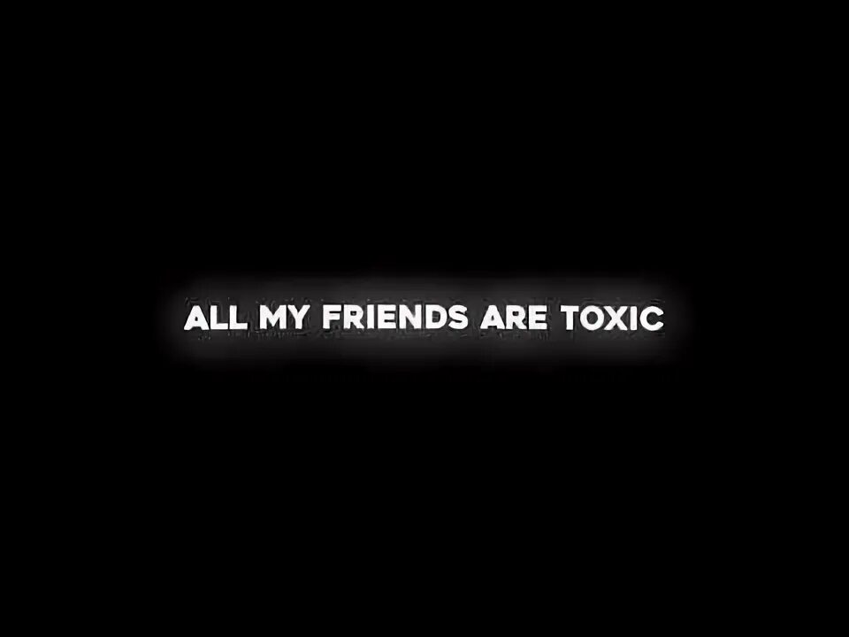 All my friends are Toxic. My friend Toxic. All my friends is Toxic текст. Boywithuke – Toxic (all my friends are Toxic).