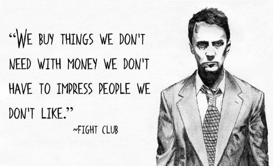 Thing is that you don. Бойцовский клуб цитаты из фильма. Fight Club цитаты. Бойцовский клуб фразы. We buy things we dont need with money we dont have to Impress people we dont like.