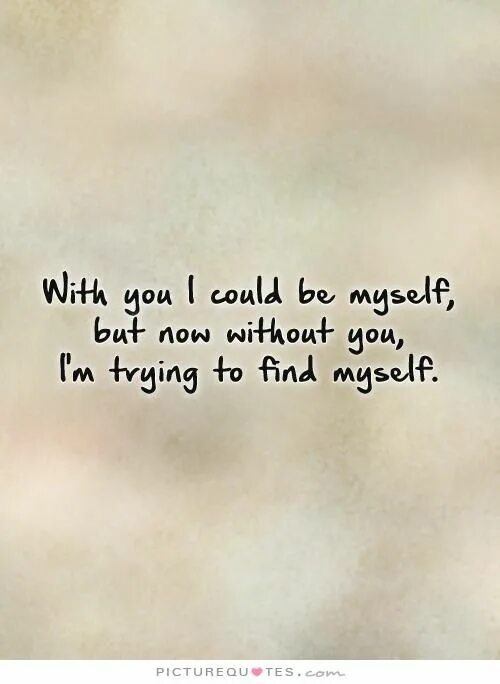 Quotes about myself. I find myself. Finding myself. You myself.