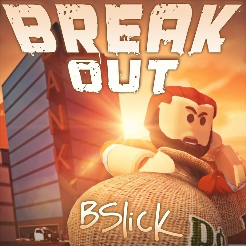 Time to break out. Break out. bslick. broke out.