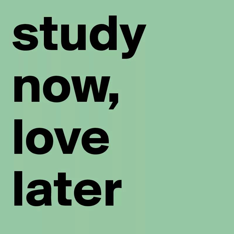 Study Now be proud later. Love Now. Фото study Now be proud later. Study later. Later post