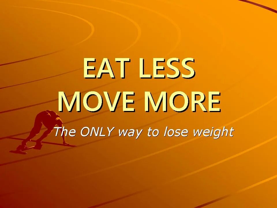 Move more. Move more плакат. Eat less. Move your little self on. The only way we