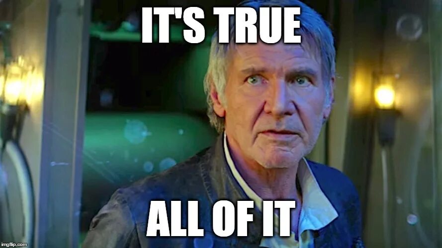 It s not true i it. Its true. It's true. All of it. ИТС Нанэн Соло. Its amazing meme.