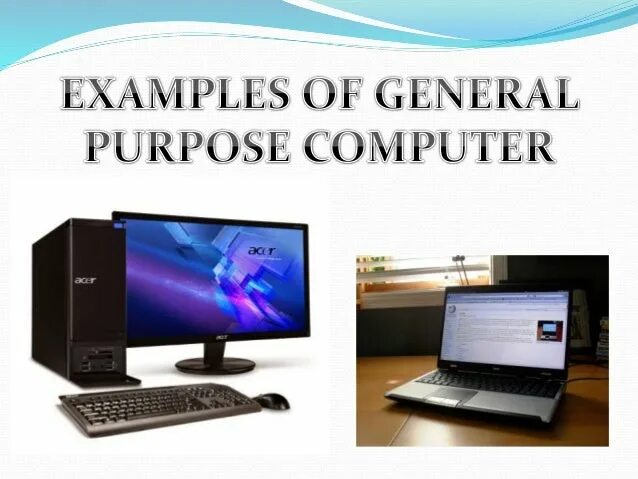 Purposes of computer. General purpose computers. general purpose computers are.