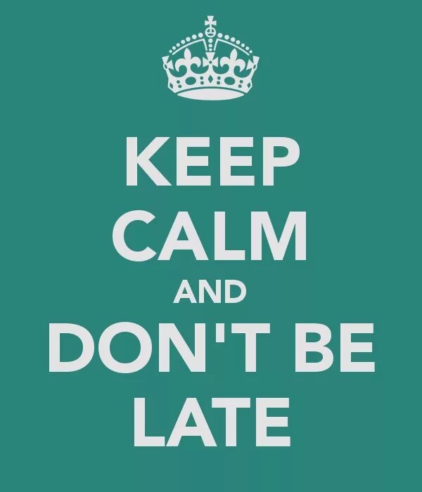 Don t be late come. Keep calm таблички. be calm. don t be late. keep calm or dont.