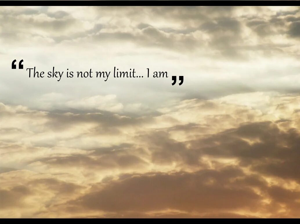 The Sky is the limit. Sky is not the limit. Limits of Sky. The Sky is the limit идиома. Ис небо