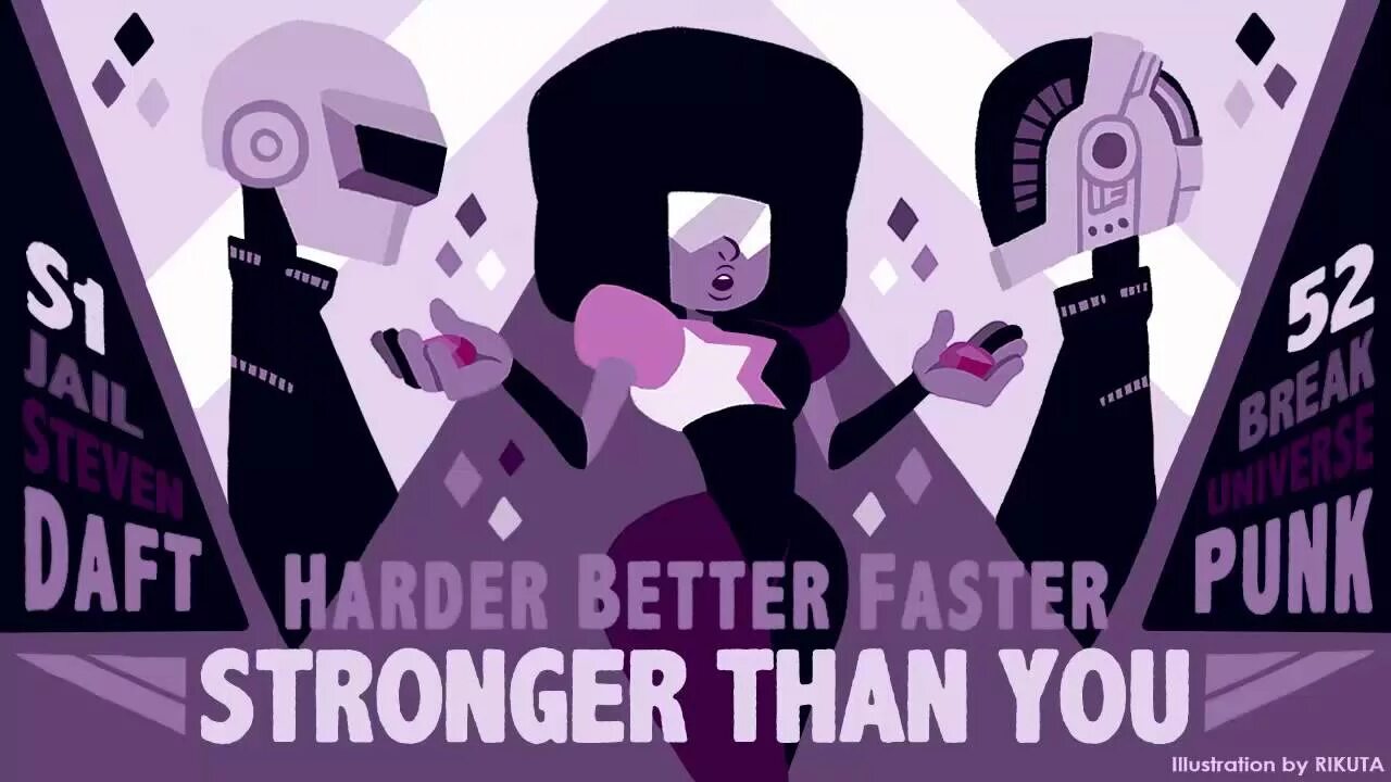 I find better than you. Stronger than you. harder better faster. stronger than you steven universe. stronger better faster.