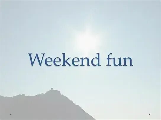 Weekend fun Spotlight 6. Weekend fun Spotlight. Weekend fun Spotlight 10. Weekend fun