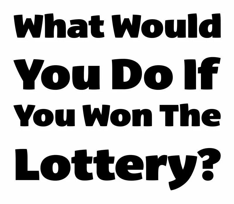 If i won me the lottery. What would you do if you won the Lottery. If i won the Lottery,. Will i win the Lottery. What would you do if.