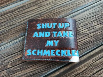 Wallet "Shut up and take my schmeckles" based on the meme Shut up...