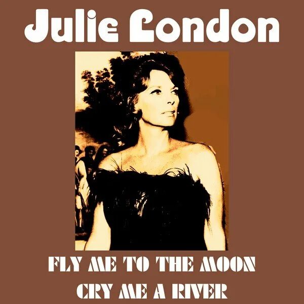 Angelie fly to the moon. Fly me to the Moon Джули Лондон. Julie London Fly me to the Moon (in other Words) Ноты. Julie London, Gregory Porter. Cry me a River обложка.