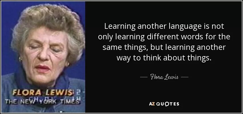 Learn another language. Learn another language