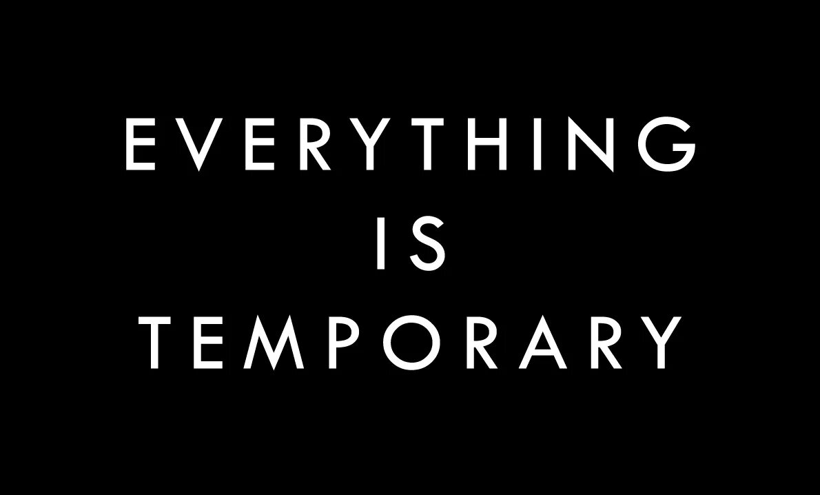 Everything is temporary картинки. Everything is temporary перевод. Everything is temporary надписи. Everything is everything. Everything is a lot