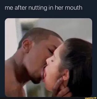 me after nutting in her mouth.