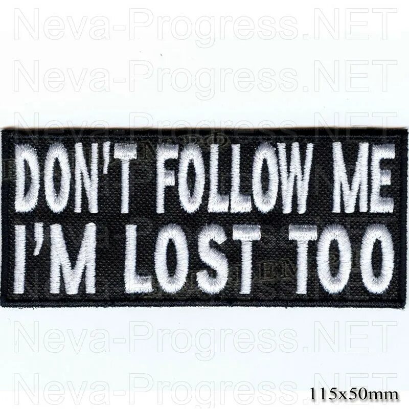 Нашивка Дон. Don't follow me i'm Lost too. Нашивка don't Touch me. Don't follow me i'm Lost too футболка. I do not follow