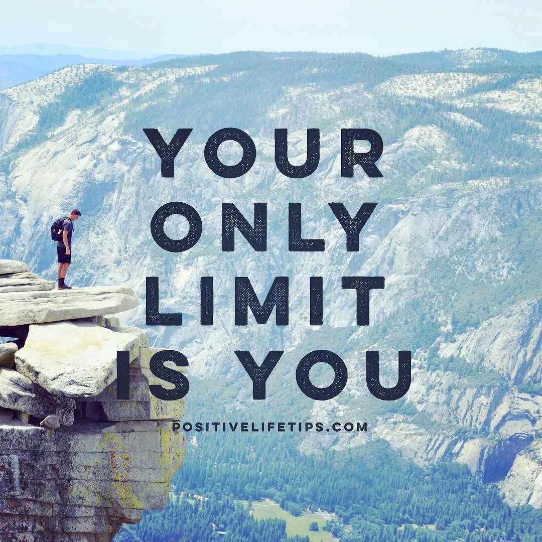 This is to the limit. Your only limit is you. you are your only limit. you are you only limit. your only limit is you картинки.
