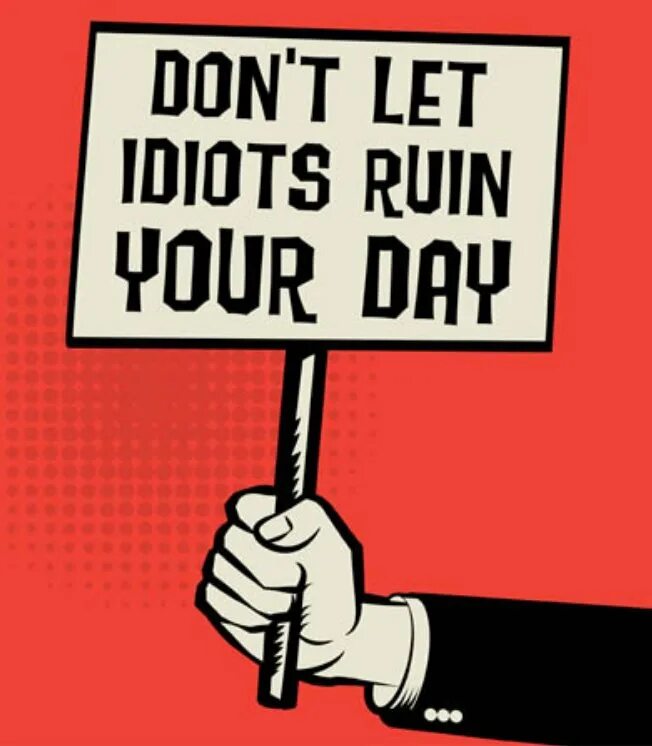 Don't Let Idiots Ruin your. Don t Let Idiots Ruin your Day.. Don't Let Idiots Ruin your Day обои на рабочий. Don't Let Idiots Ruin your Day обои на айфон. Dont day