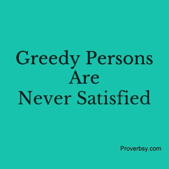 Greedy person. Satisfied person. Greedy person смешные картинки. Greed Proverb.