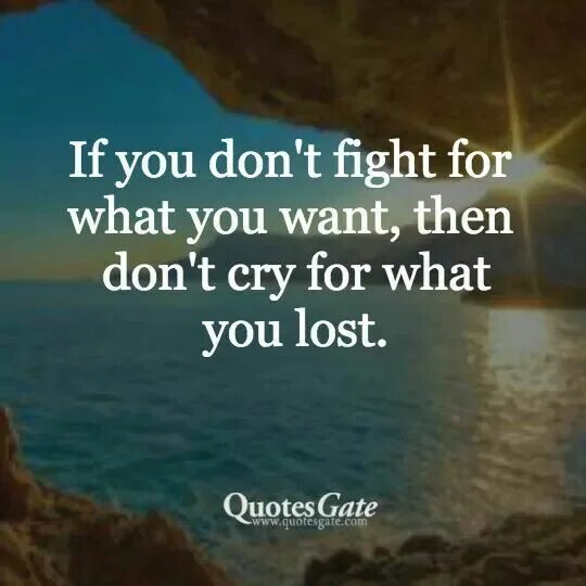 I don t want cry. Fight for what you want. don&#039;t cry цитата. cry for want you. don&#039;t you want.