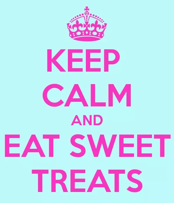 Keep Calm and eat. Sugary treat. Sweet treats. Sweet quotes. Sweet treat