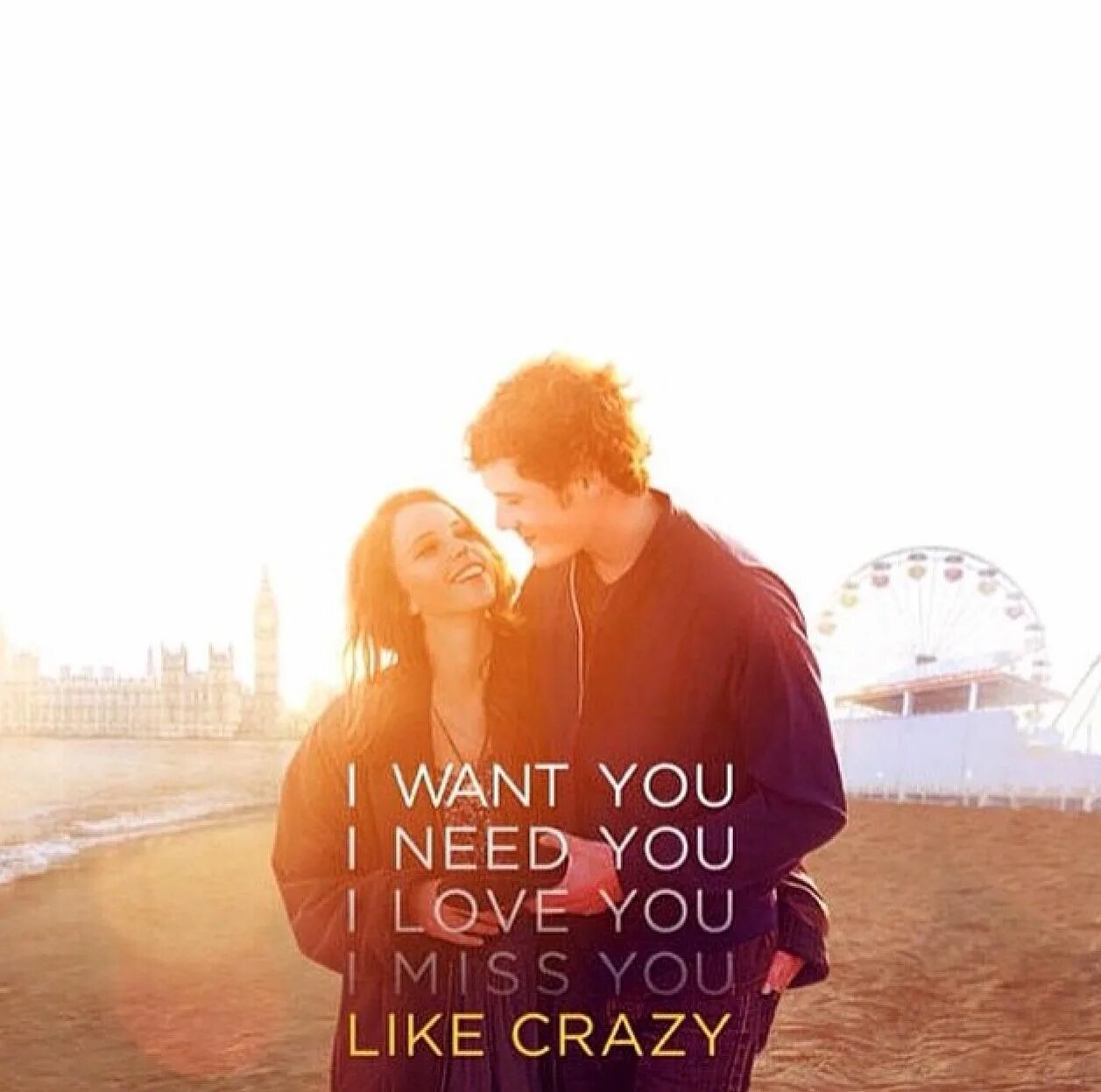 Into like. I want you i need you i Love you. Miss you like Crazy. Sell like Crazy. Love you like Crazy.