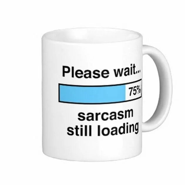 Please wait some days. Кружка please wait sarcasm. загрузчик кофе. цитаты про кофе. still loader.