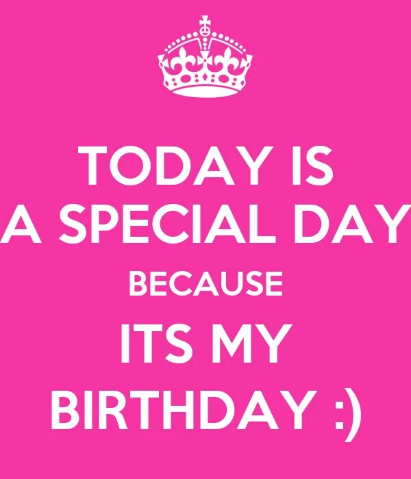Today is your birthday. Today is special day. Today is a special day. My special day. Today is special day.