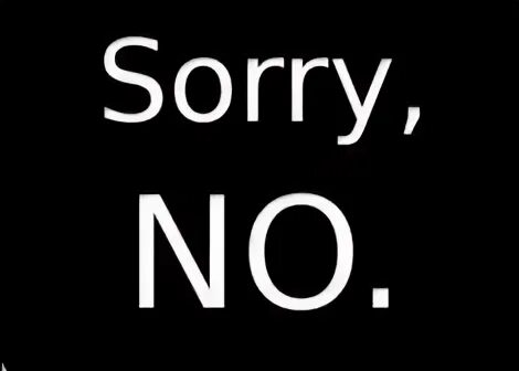 Sorry but that