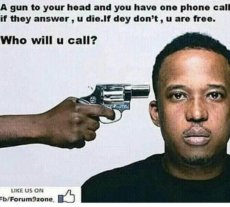 I have to a phone call. Gun to head. who did you call. gun to head meme church. who you going to call.
