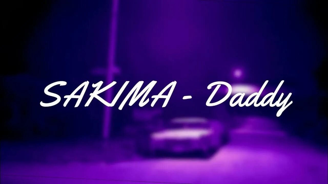 Greatest dad lyrics. Sakima Daddy. Sakima. Sakima Daddy перевод.