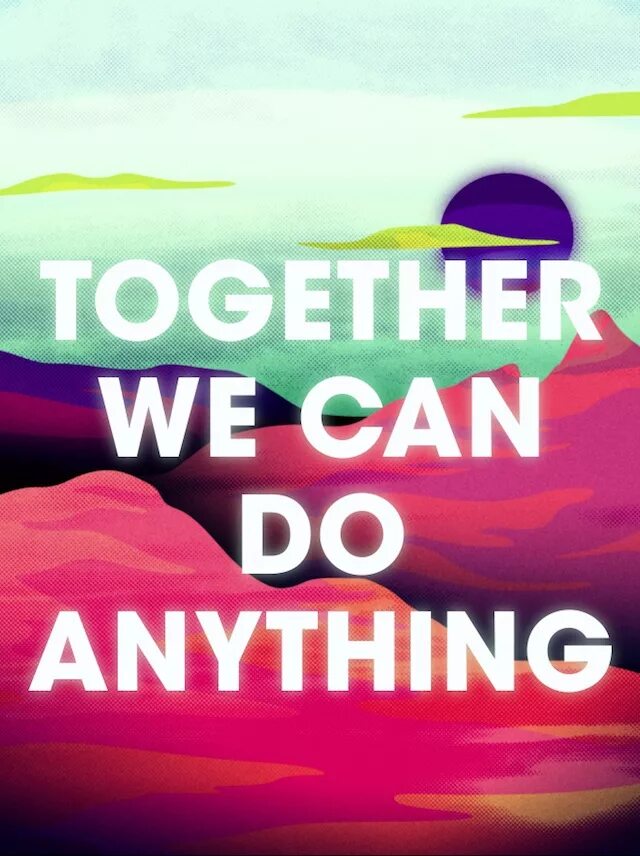 We can do anything. Anything. Together we can do anything. Anything картинка. Anything your friends