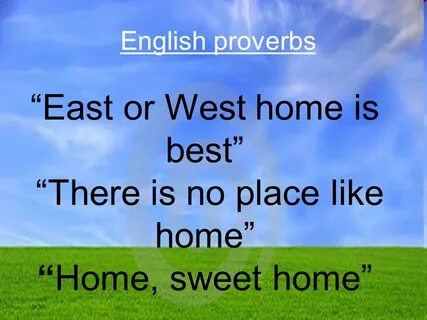 East or west home is best пословица
