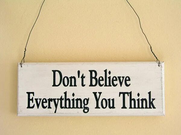 I believe think that. Don't believe everything you think. Believe don't believe. Don't believe everything you think книга. Табличка believe.