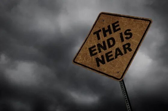 The end. Endtime. End of time. The end is coming. By the end of this year