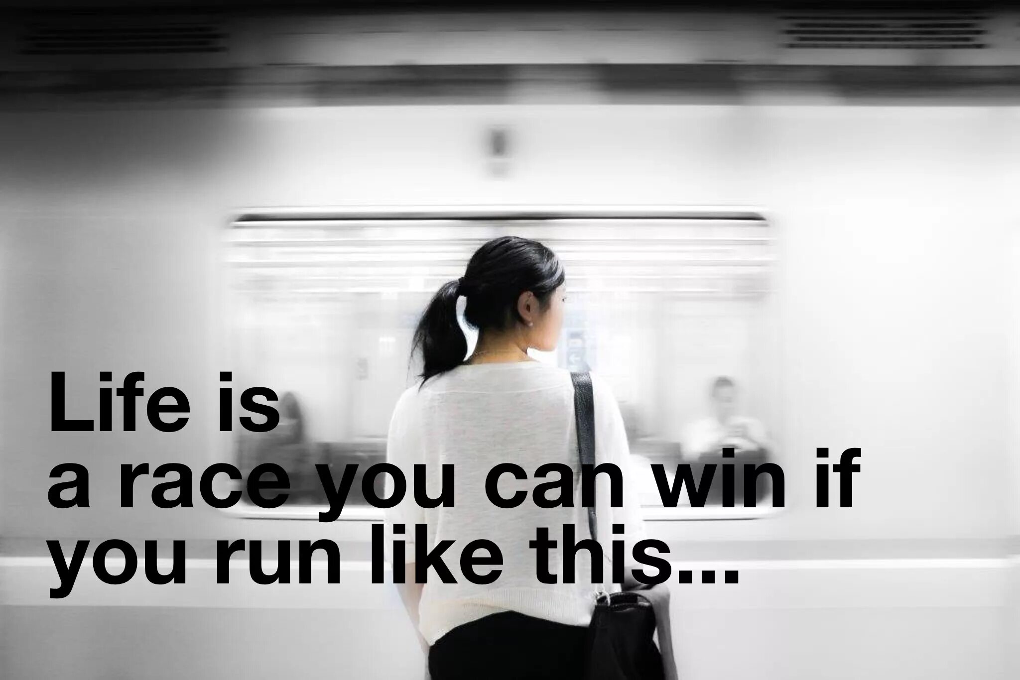 Life is race. Life is a Race. You can stay. Life is line. Give you more_.