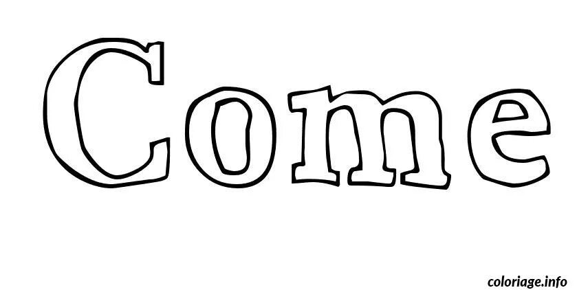 Come close meaning. Слова с come. come картинка. come картинка для детей. come came.