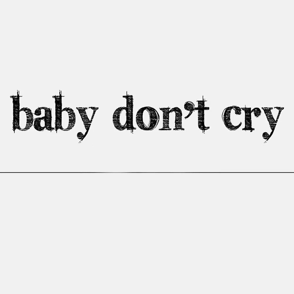 Baby dont. Don t Cry Baby. Don't Cry. Песня Baby don't Cry. Край Беби.