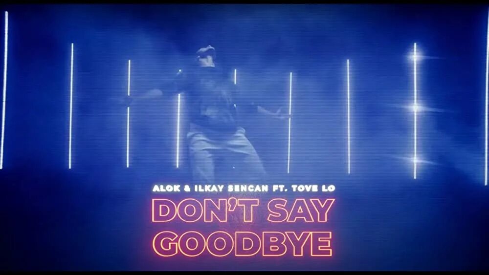 Don't say Goodbye. Don't say Goodbye Ilkay Sencan. Alok Ilkay Sencan Tove lo don't say Goodbye. Песня don't say Goodbye.