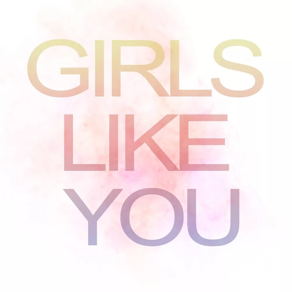 Лайк ю слушать. Girls like you. Girl like you картинки. Girls like girls надпись. Girl Lake.