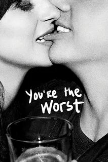 You're the Worst.