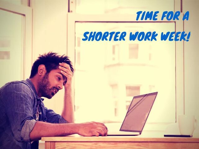 Work week. New work week. Good working week. Shorter working Day.