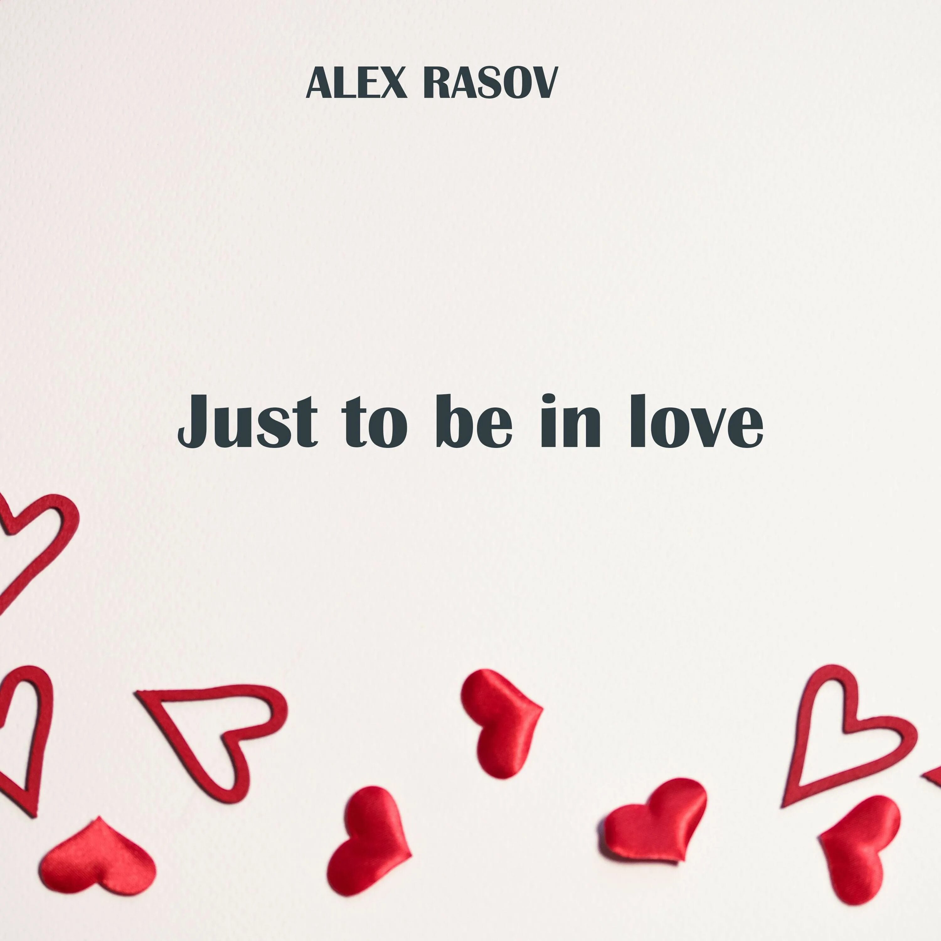 Alex Rasov just be in Love. Alex Rasov just to be. Алекс расов just to be in Love. Love in Love.