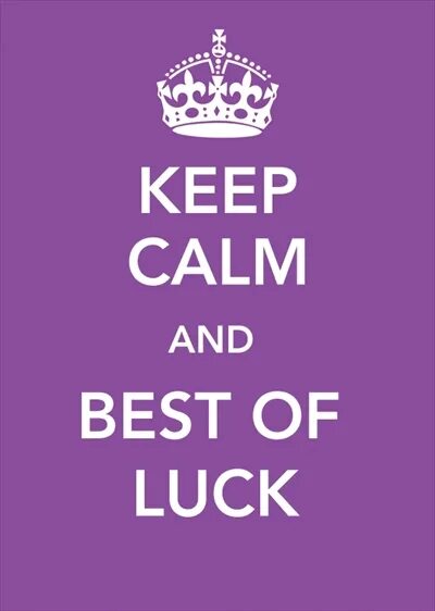 Keep Calm and good luck. Keep Calm and be good. Good luck Exam. Keep Calm and be a good boy. Keep posted