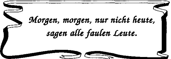 Ist nicht nur. Немецкая пословица Morgen Morgen nur nicht heute. Пословица на немецком Morgen Morgen. Morgen Morgen nur nicht heute sagen alle faulen Leute русская пословица. Морген Морген Нур нихт.