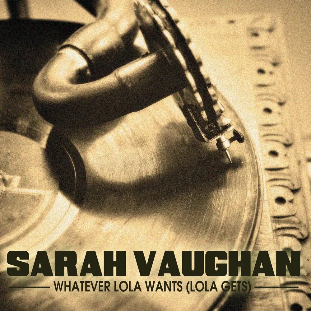 Sarah vaughan - whatever lola wants, дата релиза, альбом. Lola gets whatever lola wants. Lola gets whatever lola wants. Sarah vaughan whatever lola wants. Whatever lola wants ноты.