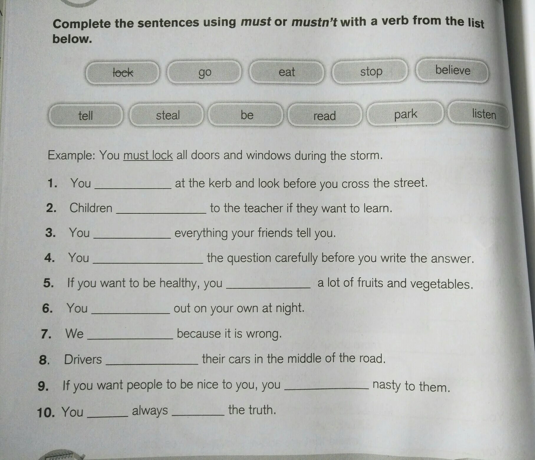 Complete with must mustn t can t. Sentences with must. Write sentences with must. Complete the sentences use must or mustn't. Complete the sentences use the in the list.