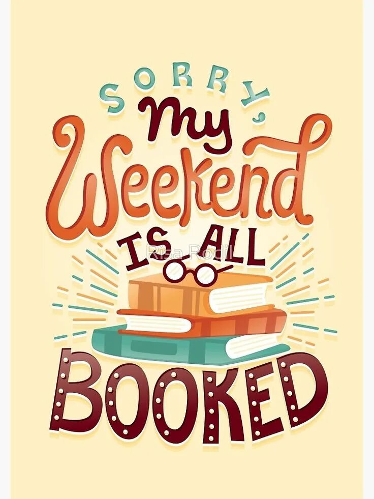 To be booked for. My weekend is all booked. уикенд постер. шоппер weekends booked. book poster.