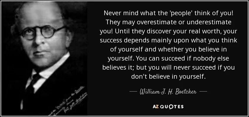 You can say what you like. Believe in yourself and you will succeed. Self confidence man. You will never succeed unless. Value of ignorance.