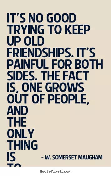 Try keep up. Good try. quotes about friendship end. quotes about trying. old friend are better quote.