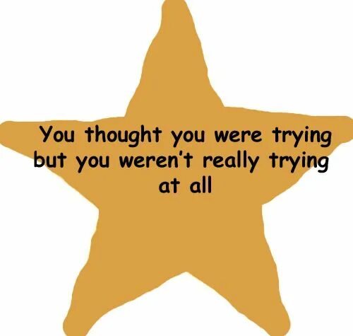 I tried i really tried but. You tried. You didn't try Star meme. Star i tried.